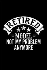 Retired Model Not My Problem Anymore