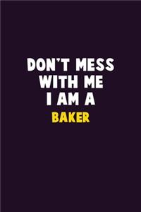Don't Mess With Me, I Am A Baker