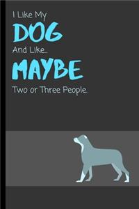I Like My Dog And Like... Maybe Two Or Three People