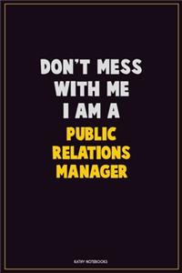 Don't Mess With Me, I Am A Public Relations Manager
