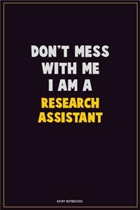Don't Mess With Me, I Am A Research Assistant