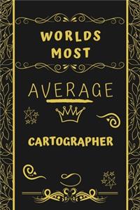 Worlds Most Average Cartographer: Perfect Gag Gift For An Average Cartographer Who Deserves This Award! - Blank Lined Notebook Journal - 120 Pages 6 x 9 Format - Office - Birthday - 