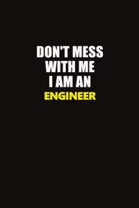 Don't Mess With Me I Am An Engineer