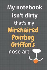 My notebook isn't dirty that's my Wirehaired Pointing Griffon's nose art