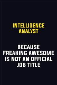 Intelligence Analyst Because Freaking Awesome Is Not An Official Job Title