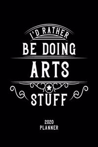 I'd Rather Be Doing Arts Stuff 2020 Planner