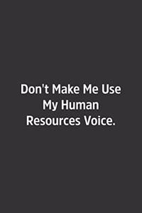 Don't Make Me Use My Human Resources Voice.