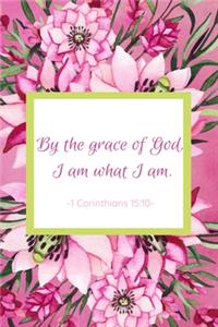 By The Grace Of God, I Am What I Am. 1 Corinthians 15