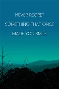 Inspirational Quote Notebook - 'Never Regret Something That Once Made You Smile.' - Inspirational Journal to Write in
