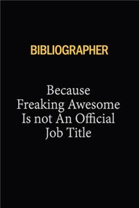 Bibliographer Because Freaking Awesome Is Not An Official Job Title