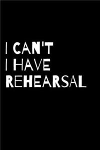 I Can't I Have Rehearsal