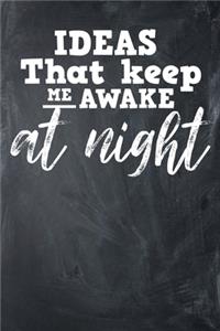 Ideas That Keep Me Awake At Night