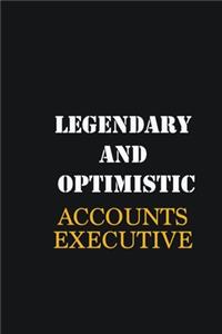 Legendary and Optimistic Accounts Executive
