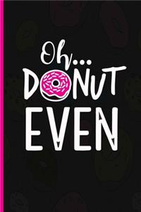 Oh Donut Even