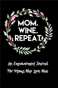 Mom. Wine. Repeat. An Empowerment Journal For Moms Who Love Wine