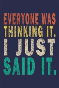 Everyone was Thinking It. I just Said It.