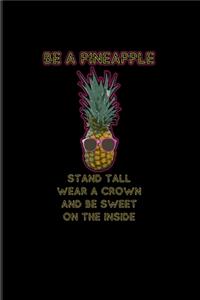Be A Pineapple Stand Tall Wear A Crown And Be Sweet On The Inside