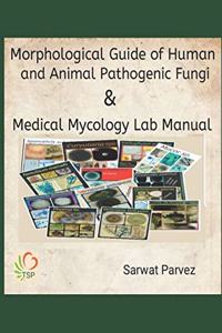 Morphological Guide of Human and Animal Pathogenic Fungi & Medical Mycology Lab Manual