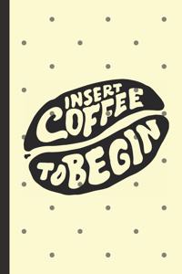 Insert Coffee To Begin