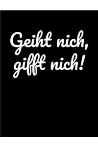 Geiht nich, gifft nich!