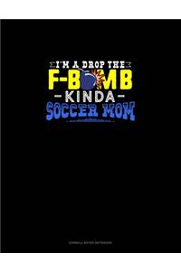 I'M A Drop The F-Bomb Kinda Soccer Mom