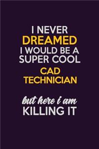 I Never Dreamed I Would Be A Super cool CAD Technician But Here I Am Killing It