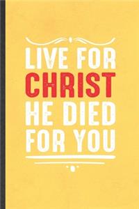 Live for Christ He Died for You