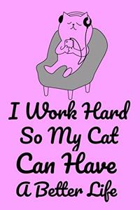 I Work Hard So My Cat Can Have A Better Life
