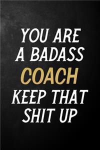 You Are A Badass Coach Keep That Shit Up