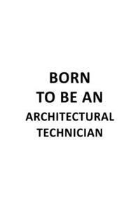 Born To Be An Architectural Technician