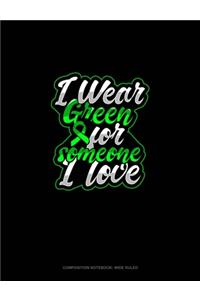 I Wear Green For Someone I Love