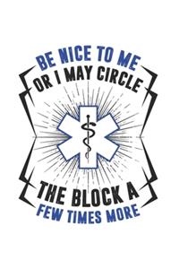 Be Nice To Me Or I May Circle The Block A Few Times More