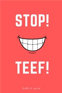 Stop Teef