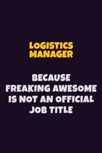 Logistics Manager, Because Freaking Awesome Is Not An Official Job Title
