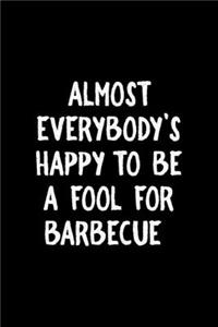 Almost Everybody's Happy To Be A Fool For Barbecue