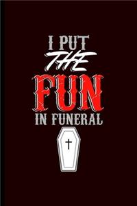 I put the Fun in Funeral