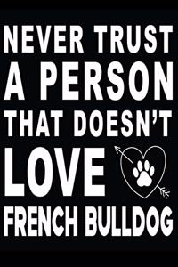 Never trust a person that does not love French Bulldog
