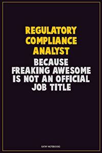 Regulatory Compliance Analyst, Because Freaking Awesome Is Not An Official Job Title