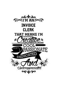 I'm An Invoice Clerk That Means I'm Creative, Cool, Passionate, Dedicated And Underappreciated