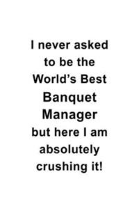 I Never Asked To Be The World's Best Banquet Manager But Here I Am Absolutely Crushing It