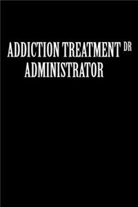 Addiction Treatment Administrator Dr