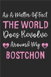 As A Matter Of Fact The World Does Revolve Around My Bostchon