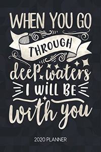 When You Go Through Deep Waters, I Will Be With You 2020 Planner