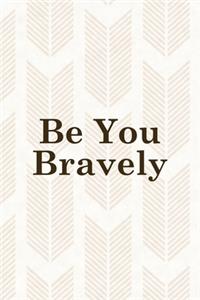 Be You Bravely