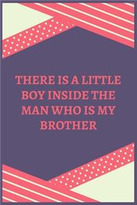 There Is A Little Boy Inside The Man Who Is My Brother