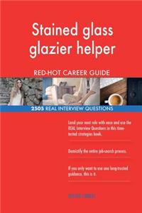 Stained glass glazier helper RED-HOT Career Guide; 2505 REAL Interview Questions