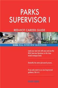 PARKS SUPERVISOR I RED-HOT Career Guide; 2506 REAL Interview Questions