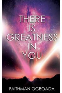 There Is Greatness In You
