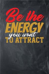 Be the Energy You Want to Attract