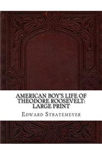 American Boy's Life of Theodore Roosevelt